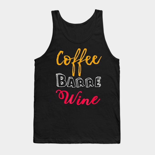 FUNNY COFFEE BARRE WINE T-SHIRT Ballet Dancers Dance Tank Top by mlleradrian